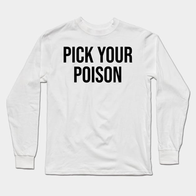 Pick your poison quotes saying trending viral Long Sleeve T-Shirt by Relaxing Art Shop